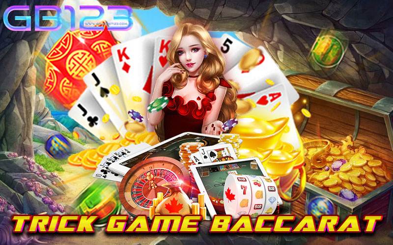 trick game baccarat เว็บตรง ปลอดภัย ได้เงินจริง ครบวงจร 2022
